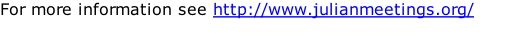 For more information see http://www.julianmeetings.org/